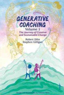 Generative Coaching Volume 1: The Journey of Creative and Sustainable Change by Dilts, Robert B.