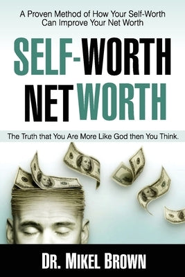 Self Worth Net Worth by Brown, Mikel A.