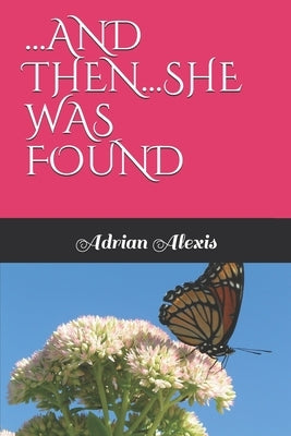 ...and Then...She Was Found by Alexis, Adrian