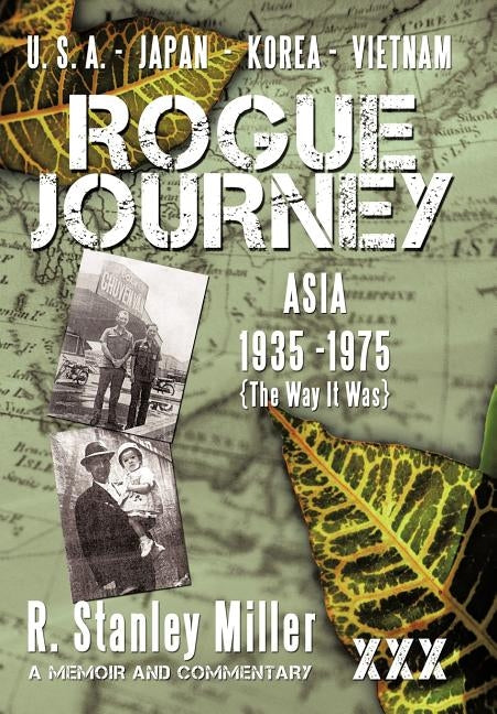 Rogue Journey: Asia 1935 -1975 the Way It Was by Miller, R. Stanley