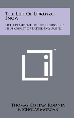 The Life Of Lorenzo Snow: Fifth President Of The Church Of Jesus Christ Of Latter-Day Saints by Romney, Thomas Cottam
