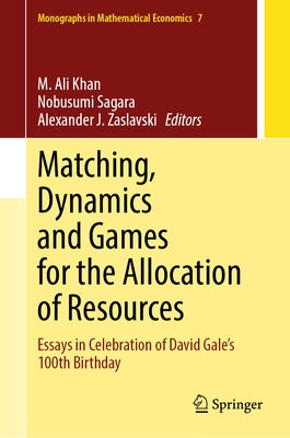 Matching, Dynamics and Games for the Allocation of Resources: Essays in Celebration of David Gale's 100th Birthday by Khan, M. Ali