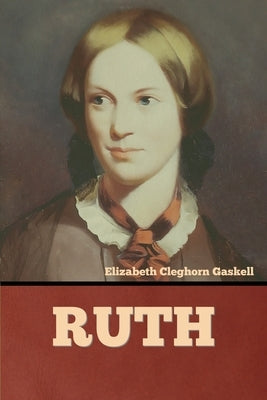 Ruth by Gaskell, Elizabeth Cleghorn