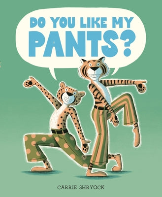 Do You Like My Pants? by Shryock, Carrie