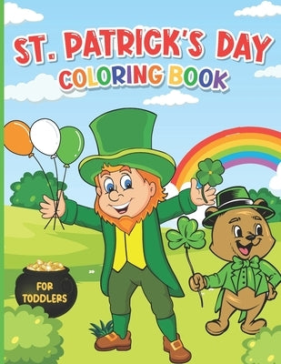 St. Patrick's Day Coloring Book for Toddlers: A Fun St. Patrick's Day Activity Book for Kids Ages 1-4 by Activity Time Publishing, Kids
