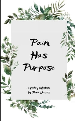 Pain Has Purpose by Dennis, Olivia
