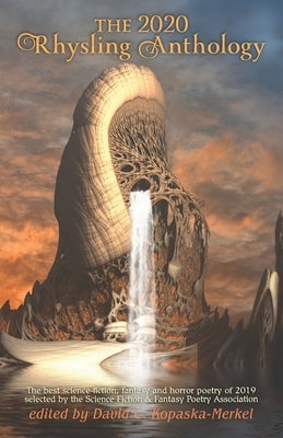 The 2020 Rhysling Anthology: The best science fiction, fantasy, & horror poetry of 2019 selected by the Science Fiction Poetry Association by Kopaska-Merkel, David C.