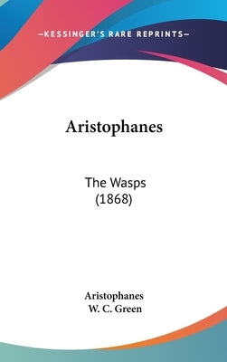 Aristophanes: The Wasps (1868) by Aristophanes