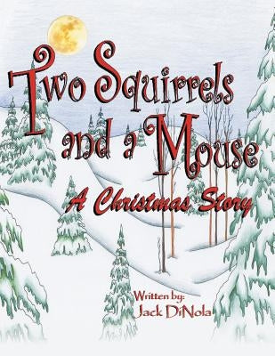 Two Squirrels and a Mouse: A Christmas Story by Dinola, Jack