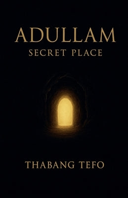 Adullam: Secret Place by Tefo, Thabang