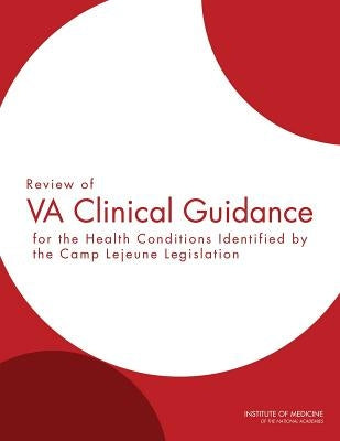 Review of Va Clinical Guidance for the Health Conditions Identified by the Camp LeJeune Legislation by Institute of Medicine