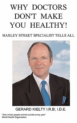 Why Doctors Don't make you Healthy by Kielty, G.