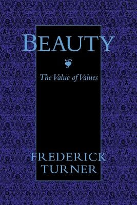 Beauty: The Value of Values by Turner, Frederick