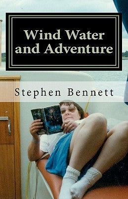 Wind Water and Adventure by Bennett, Stephen W.
