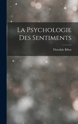 La Psychologie Des Sentiments by Ribot, Théodule