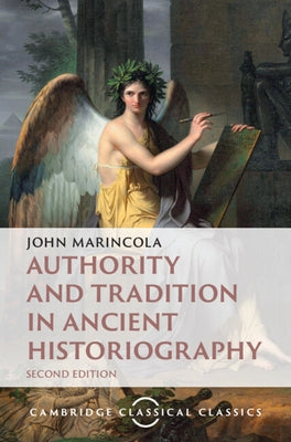 Authority and Tradition in Ancient Historiography by Marincola, John