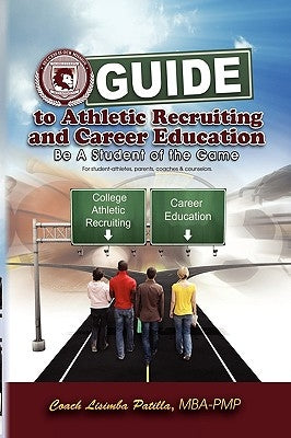 Guide to Athletic Recruiting & Career Education by Patilla, Coach Lisimba Mba -. Pmp
