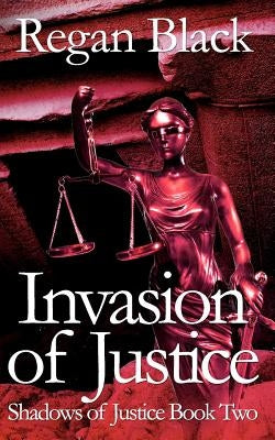 Invasion of Justice: Shadows of Justice Book Two by Black, Regan