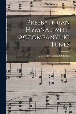 Presbyterian Hymnal With Accompanying Tunes by United Presbyterian Church (Scotland)