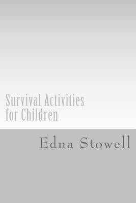 Survival Activities for Children by Stowell, Edna