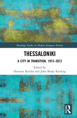 Thessaloniki: A City in Transition, 1912-2012 by Keridis, Dimitris