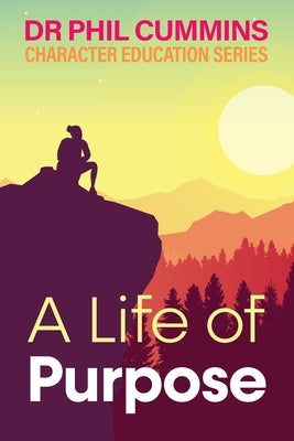 A Life of Purpose: Character Education Series: Book 1 by Cummins, Phil