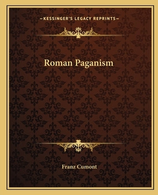 Roman Paganism by Cumont, Franz Valery Marie