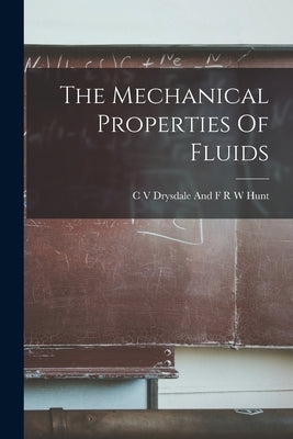 The Mechanical Properties Of Fluids by C V Drysdale and F R W Hunt