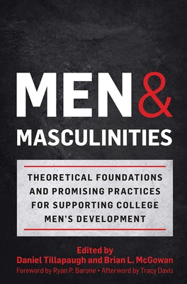 Men and Masculinities: Theoretical Foundations and Promising Practices for Supporting College Men's Development by Davis, Tracy