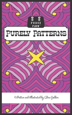 Purely Patterns: Purse Pack Edition by Golden, Tina
