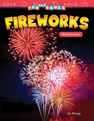 Fun and Games: Fireworks: Multiplication by Hwang, Jay