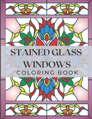 Stained Glass Windows: Coloring Book with Window Designs for Adults Relaxation. Perfect Gift a Girls, Boys, Teens... by Publisher, Dora