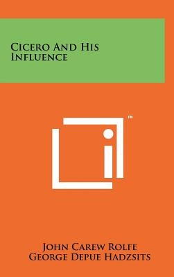 Cicero And His Influence by Rolfe, John Carew