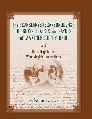 The Scarberrys (Scarboroughs), Doughtys, Lewises and Paynes of Lawrence County, Ohio, and Their Virginia and West Virginia Connections by Malan, Mabel June