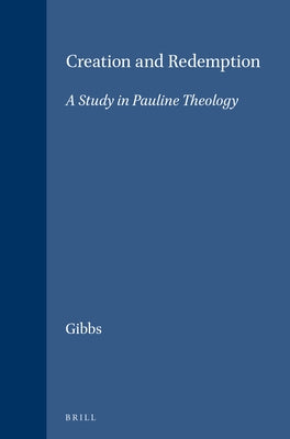 Creation and Redemption: A Study in Pauline Theology by Gibbs