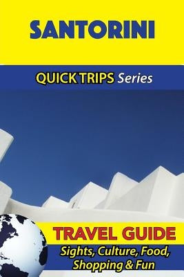 Santorini Travel Guide (Quick Trips Series): Sights, Culture, Food, Shopping & Fun by Stone, Raymond