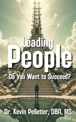Leading People: Do You Want to Succeed? by Pelletier, Kevin