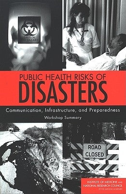 Public Health Risks of Disasters: Communication, Infrastructure, and Preparedness: Workshop Summary by National Research Council