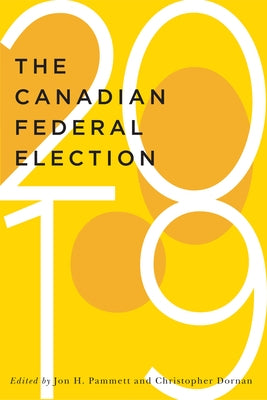 The Canadian Federal Election of 2019: Volume 2 by Dornan, Christopher