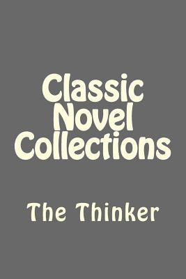 Classic Novel Collections: The Thinker by Classic Novel Collections