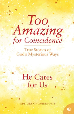 He Cares for Us: True Stories of God's Mysterious Ways by Guideposts
