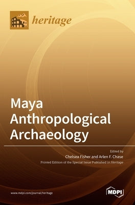 Maya Anthropological Archaeology by R. Fisher, Chelsea