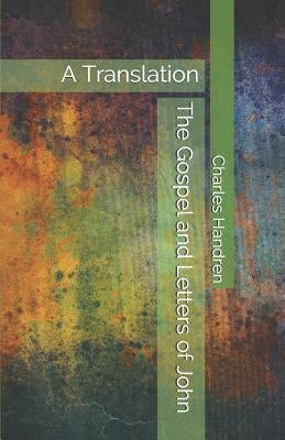 The Gospel and Letters of John: A Translation by Handren, Charles