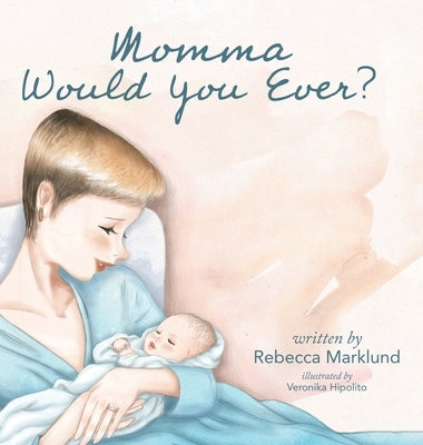 Momma Would You Ever? by Marklund, Rebecca