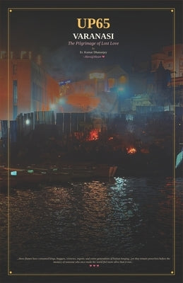 Up65: Varanasi - The Pilgrimage of Lost Love by Dhananjay, Kumar