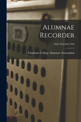 Alumnae Recorder; Fall 1955-Fall 1959 by Chatham College Alumnae Association