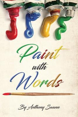 Paint with Words by Anthony Swann by Swann, Anthony