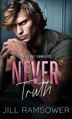 Never Truth: A Mafia Bodyguard Romance by Ramsower, Jill