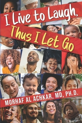I Live To Laugh, Thus I Let Go by Al Achkar, Morhaf