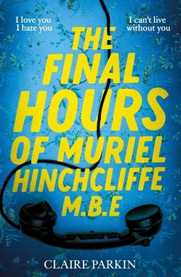 The Final Hours of Muriel Hinchcliffe M.B.E by Parkin, Claire